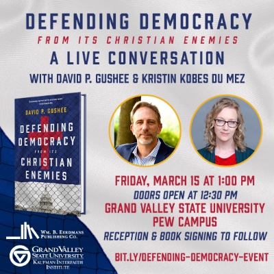 Defending Democracy from its Christian Enemies: A Conversation with David Gushee and Kristin Kobes Du Mez